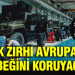 Savunma sanayide tarihi gun turk zirhi avrupanin gobegini koruyacak LHGBvcOn